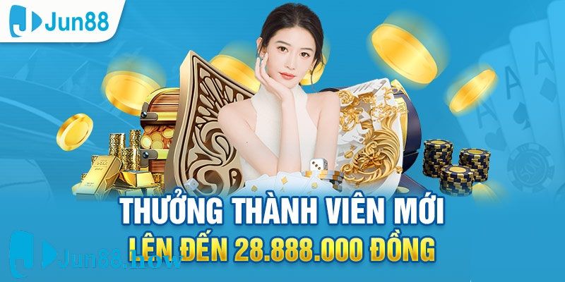 Nạp Lần Đầu Trên Jun88 Được Tặng Đến 28,888,000 VND