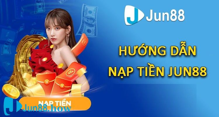 Nạp tiền Jun88