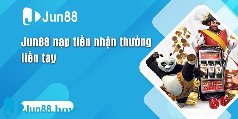 Tặng Quà Siêu Khủng Lần 2 Khi Nạp Tiền Jun88